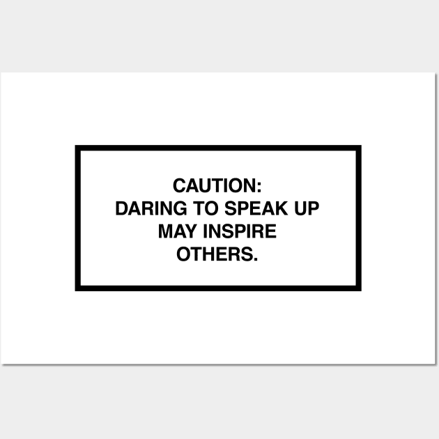 Caution: Daring to speak up may inspire others. Wall Art by lumographica